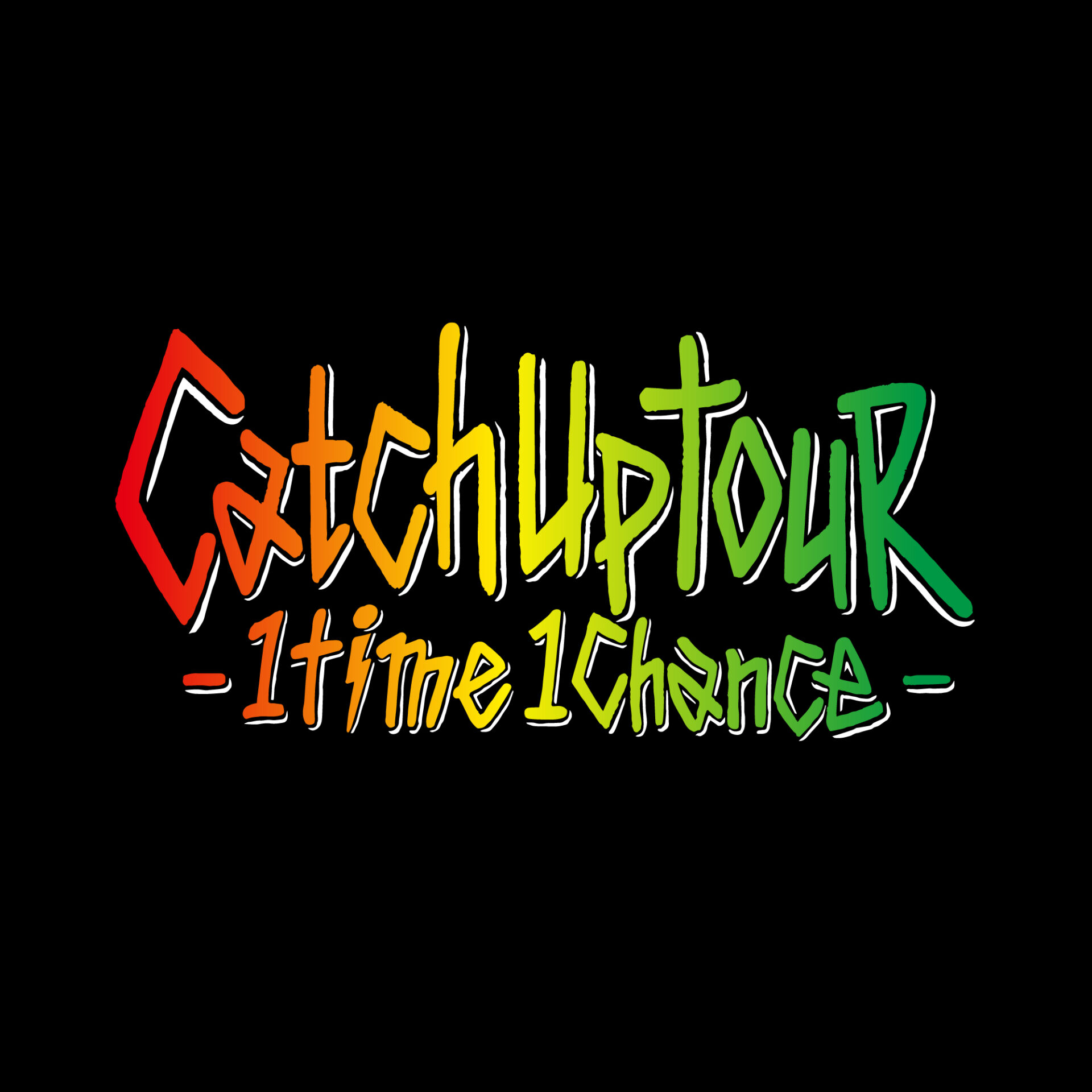 Catch Up TOUR -1 Time 1 Chance-