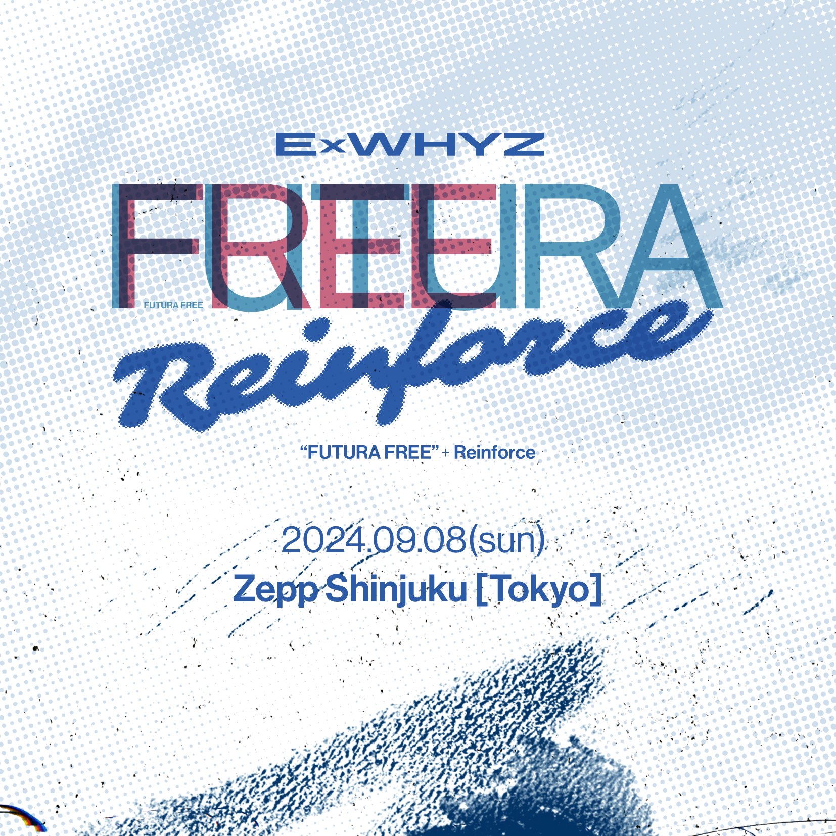 ExWHYZ TOUR 2024 Futura Free+ ’Reinforce'